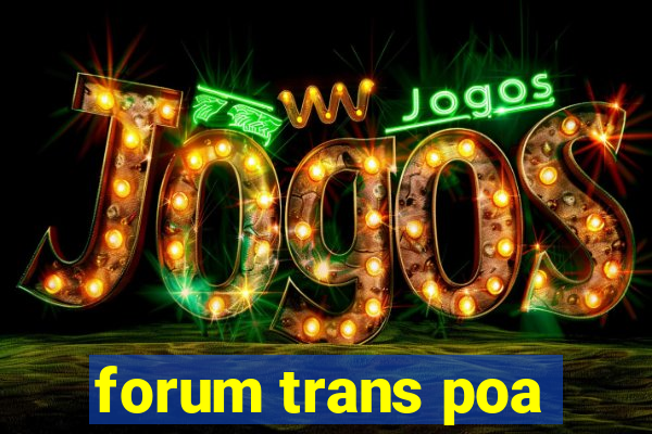 forum trans poa